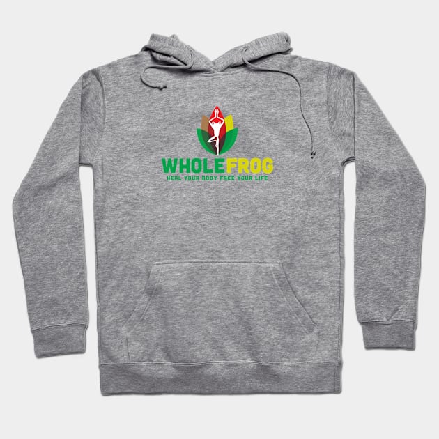 WholeFrog Heal Your Body Free your Life Hoodie by WholeFrog